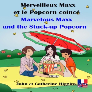 Marvelous Maxx and the Stuck-up Popcorn / Merveilleux Maxx et le Popcorn coincé (French-English Bilingual): Marvelous Maxx, Book 2 (Unabridged)