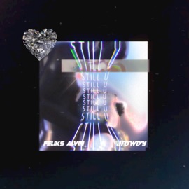 STILL U Feliks Alvin & Howdy Lyric