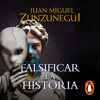 Falsificar la historia - Juan Miguel Zunzunegui