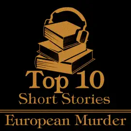 The Top 10 Short Stories - European Murder: The ten best murder short stories of all time by European authors