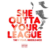 She outta your league (feat. Hussle4ice) - Single - Tay V