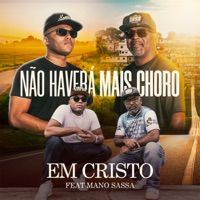 Não Haverá Mais Choro (feat. Mano Sassá) - Single - Em Cristo