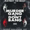 Murder Gang or Don't Bang - Playboy The Beast, Ztarve, Emce Damage & Dieabolik The Monster lyrics
