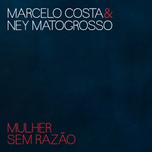 Mulher Sem Razão (feat. Ney Matogrosso) - Single