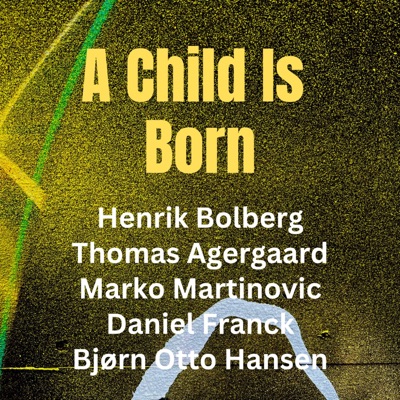 A Child Is Born (feat. Thomas Agergaard & Daniel Franck) - Single