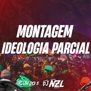 MONTAGEM IDEOLOGIA PARCIAL (feat. DJ GUH DO 5)