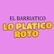 Lo Platico Roto - El Barriatico lyrics