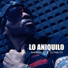 Lo Aniquilo (feat. DJ Pablito) Barbero 507