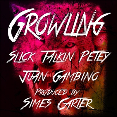 Growling (feat. slick talkin petey & juan gambino) - Single