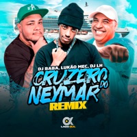Cruzeiro do Neymar (Remix) - Single - Lukão Mec, DJ Bába & DJ LH