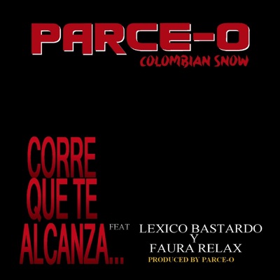 Corre Que Te Alcanzan (feat. Parce-o Colombian Snow, Lexico Bastardo & Faura Relax) - Single