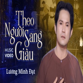 THEO NGƯỜI GIÀU SANG  LƯƠNG MINH ĐẠT  NHẠC DÂN CA HAY NHẤT 2023LƯƠNG MINH ĐẠT MIỀN TÂY Lương Minh Đạt Miền Tây