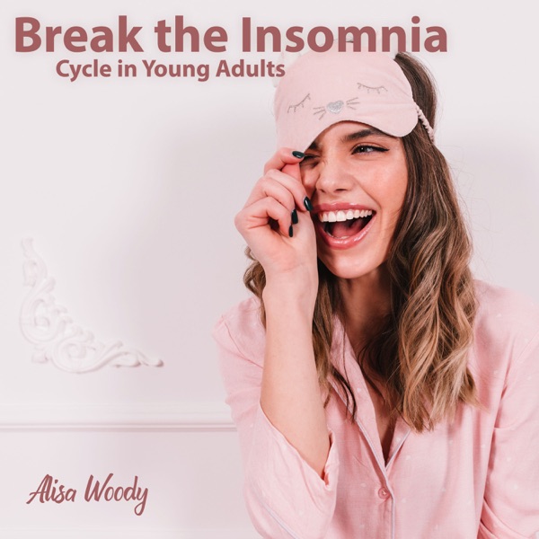 Break the Insomnia Cycle in Young Adults: Stop Negative Thinking, Negative Emotions, Unhelpful Behaviors