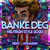 Banke Deg (Neutron Style 2022) - Single