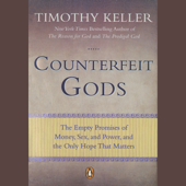 Counterfeit Gods: The Empty Promises of Money, Sex, and Power, and the Only Hope that Matters (Unabridged) - Timothy Keller Cover Art