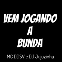 Vem Jogando a Bunda - Single - DJ jujuzinha & Mc DDSV