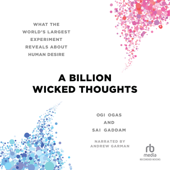 A Billion Wicked Thoughts : What the World's Largest Experiment Reveals About Human Desire - Ogi Ogas Cover Art