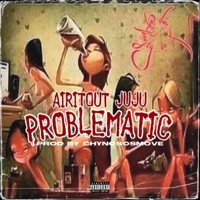Problematic - Single - Airitout JuJu