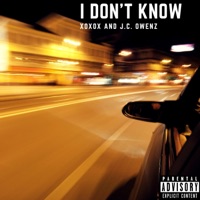 I Don't Know (feat. Xoxox) - Single - J.C. Owenz