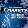 The Playlist: Crooners Christmas Slice (Christmas iTunes Exclusives) - Various Artists