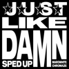 Just Like Damn (Sped up) - Single