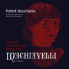 Machiavelli: The Art of Teaching People What to Fear - Patrick Boucheron & Willard Wood