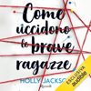 Come uccidono le brave ragazze - Holly Jackson