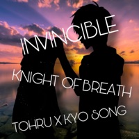 Invincible (Tohru x Kyo Song) - Single - Knight of Breath