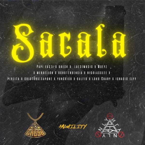 Sacala (feat. Papi Fasti, EL DRESK, Merxelion, Ochotendence, mceyz oficial, Yung Rich67, IGNACIOFLYYYY, Nicolasc, Calfio, Plvzita, cristobalcapone & Chary)