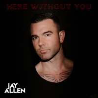 Here Without You - Single - Jay Allen