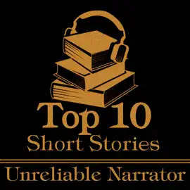 The Top 10 Short Stories - Unreliable Narrator: The ten best short stories of all time with unreliable narrators
