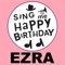 Happy Birthday Ezra - Sing Me Happy Birthday lyrics
