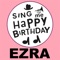 Happy Birthday Ezra - Sing Me Happy Birthday lyrics