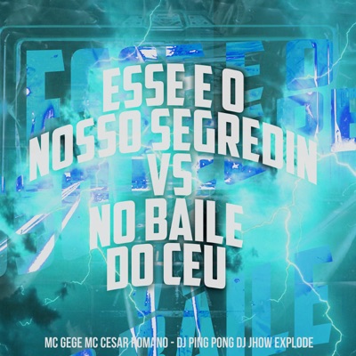 Esse e o Nosso Segredin Vs no Baile do Céu (feat. Dj Jhow Explode) - Single