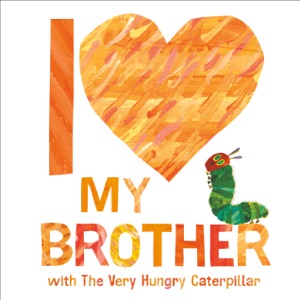 I Love My Brother with The Very Hungry Caterpillar (Unabridged)