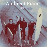 Ambient Piano part 1 - Single - Mark Hadley