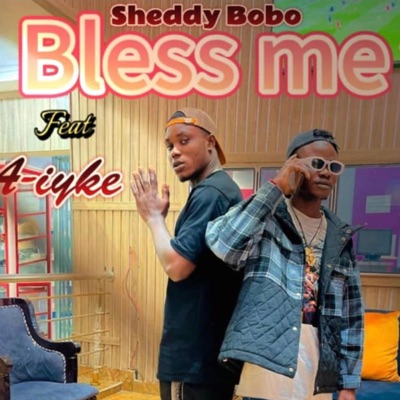Bless me -Shedy bobo (feat. A-iyke) - Single