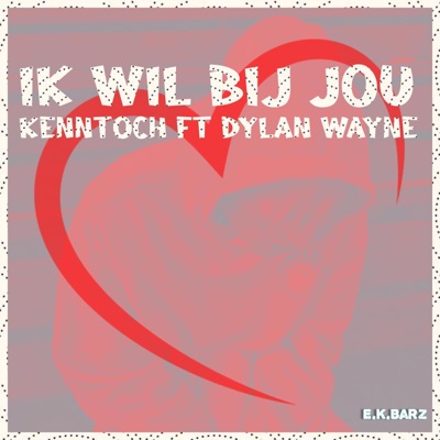Ik wil bij jou (feat. Dylan Wayne & E.K.BarZ) - Single