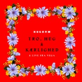 TRO, HUG & KÆRLIGHED & LIVE FRA VEGA artwork