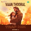 Vaan Thooral (Trap Mix) - Single