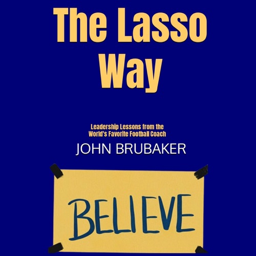 The Lasso Way: Leadership Lessons from the World's Favorite Football Coach (Unabridged) cover