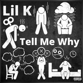 Tell me why Lil K