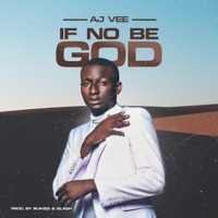 IF NO BE GOD - Single - AJ VEE