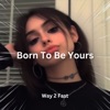 Born To Be Yours (Sped Up) - Single