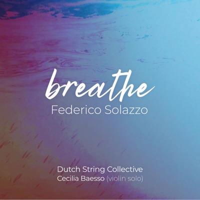 Breathe (feat. The Dutch String Collective & Cecilia Baesso) - Single