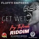 Get Wet PTP Riddim UBMG feat Fluffy Empress Single