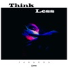 Think Less - Single