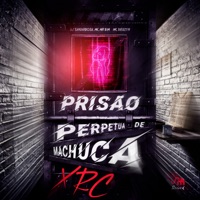Prisão Perpétua de Machucar Xrc - Single - DJ SANBARBOSA, mc mr. bim & MC Theuzyn