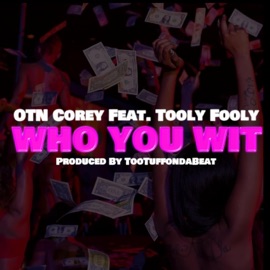 Who You Wit (feat. Tooly Fooly) Otn Corey