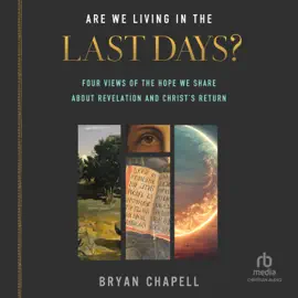 Are We Living in the Last Days? : Four Views of the Hope We Share about Revelation and Christ's Return